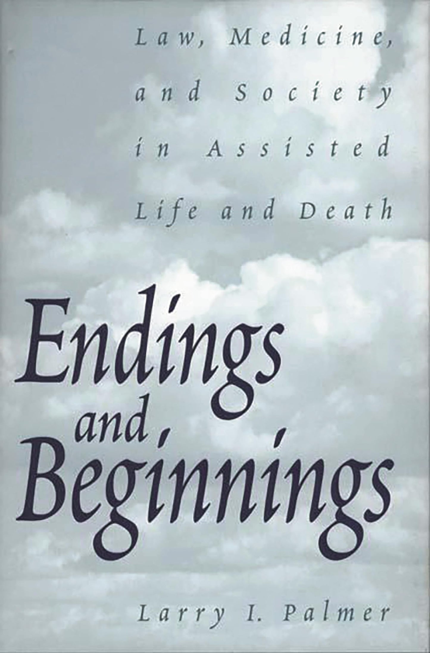 Endings and Beginnings: Law, Medicine, and Society in Assisted Life and Death