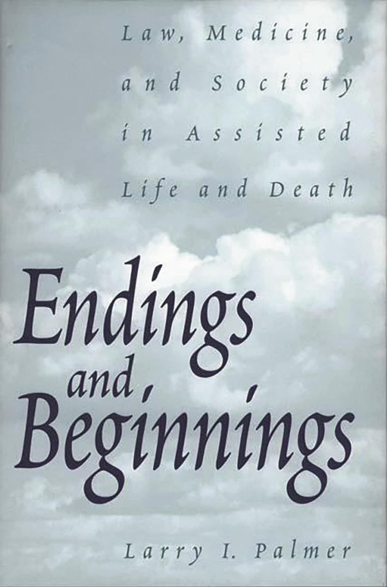 Endings and Beginnings: Law, Medicine, and Society in Assisted Life and Death