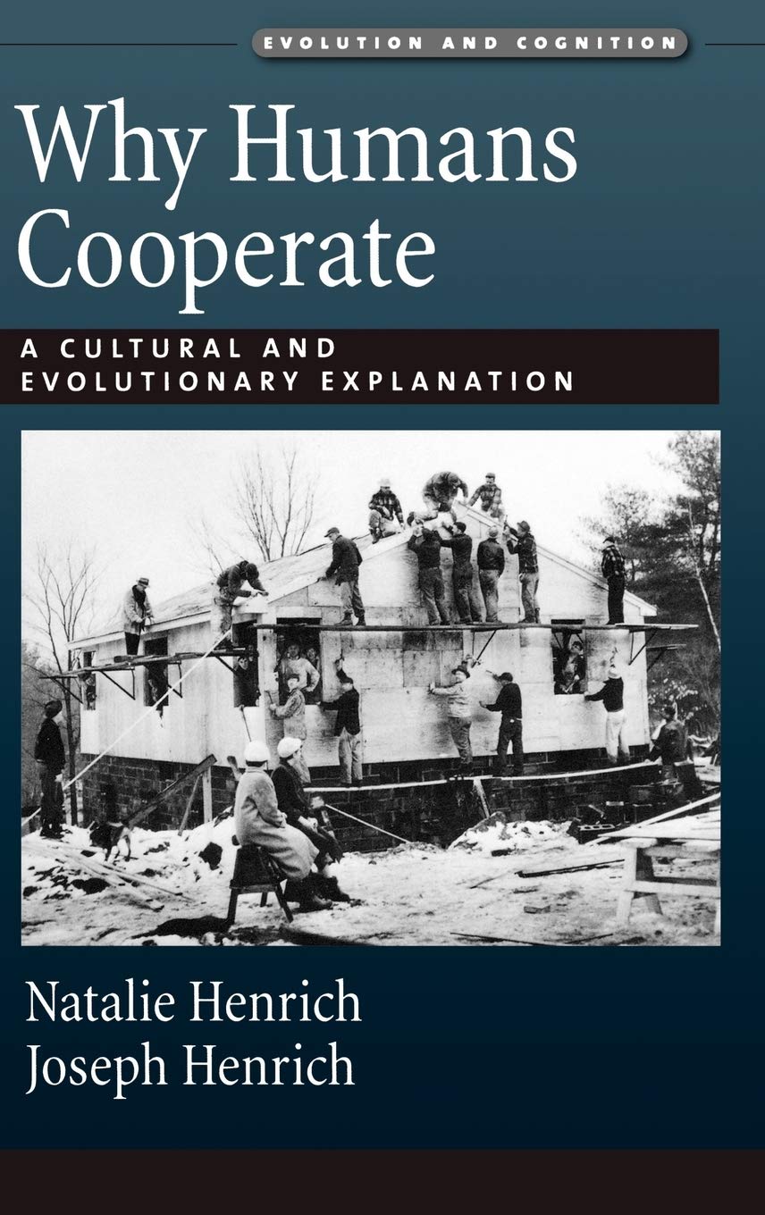 Why Humans Cooperate: A Cultural and Evolutionary Explanation (Evolution and Cognition)