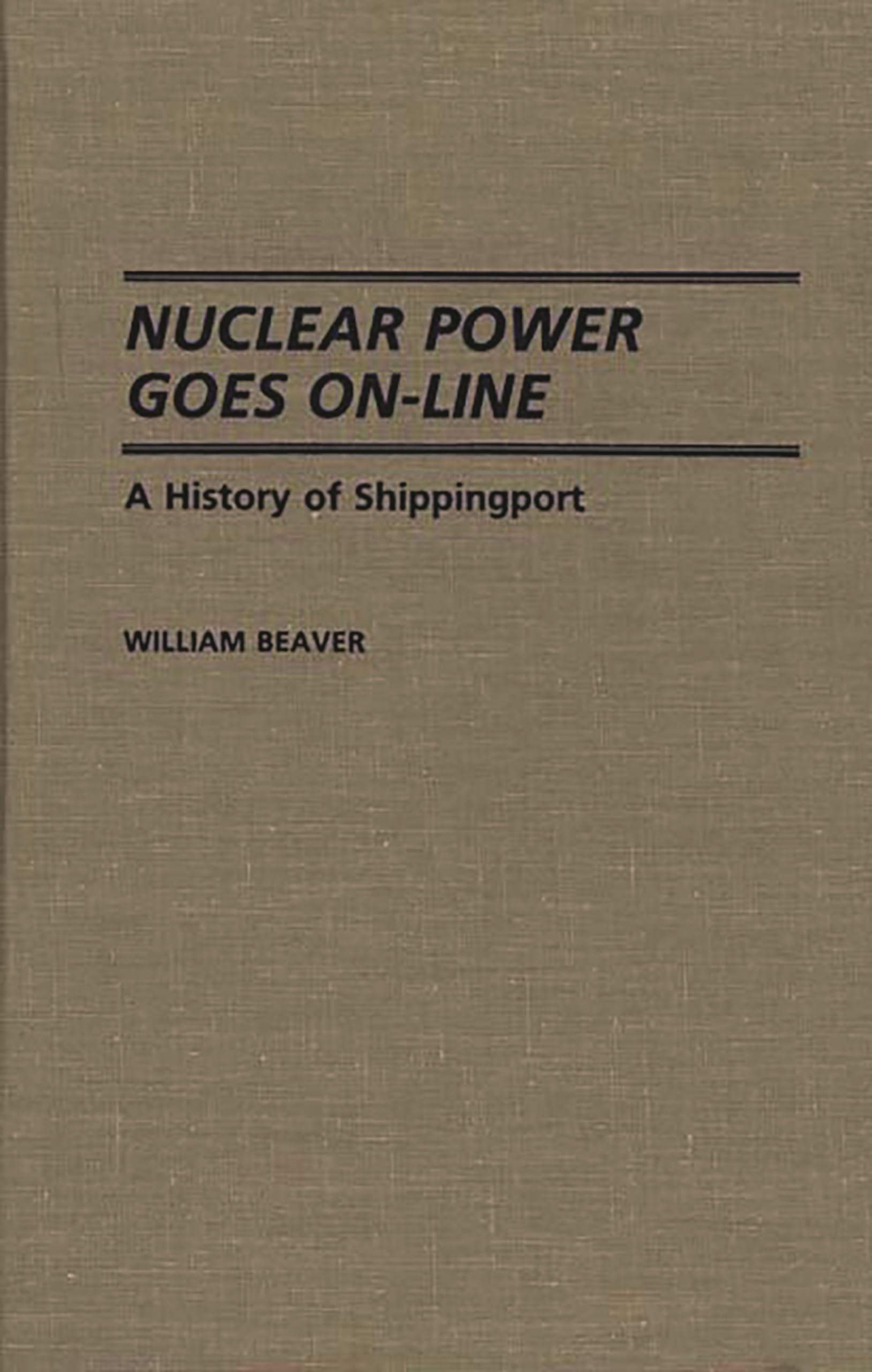 Nuclear Power Goes On-Line: A History of Shippingport (Contributions in Economics and Economic History)