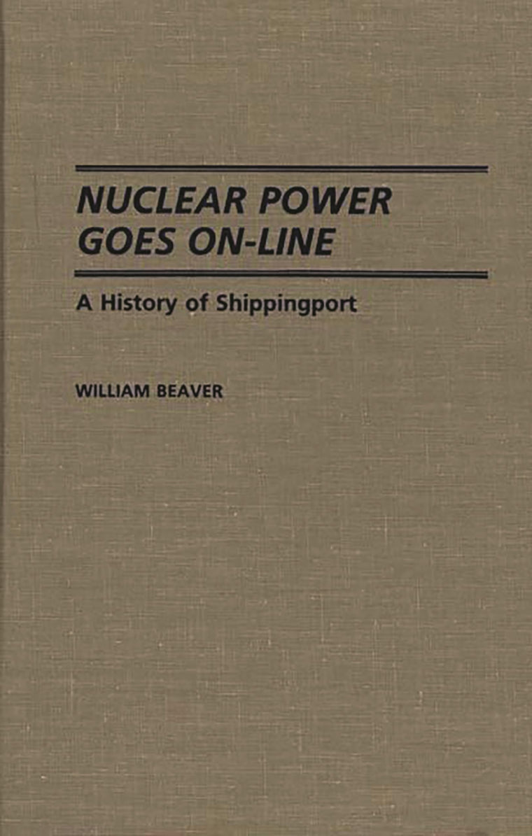 Nuclear Power Goes On-Line: A History of Shippingport (Contributions in Economics and Economic History)