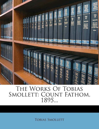 The Works of Tobias Smollett: Count Fathom, 1895...