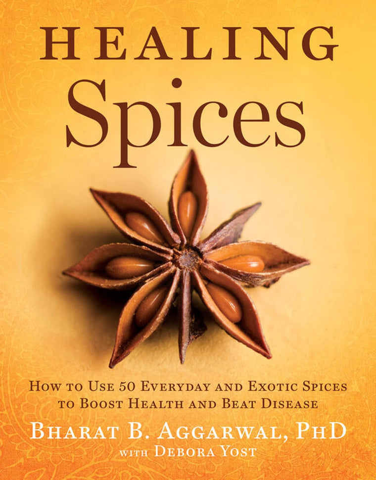 Healing Spices: How to Use 50 Everyday and Exotic Spices to Boost Health and Beat Disease