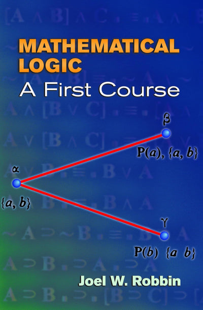 Mathematical Logic: A First Course (Dover Books on Mathematics)