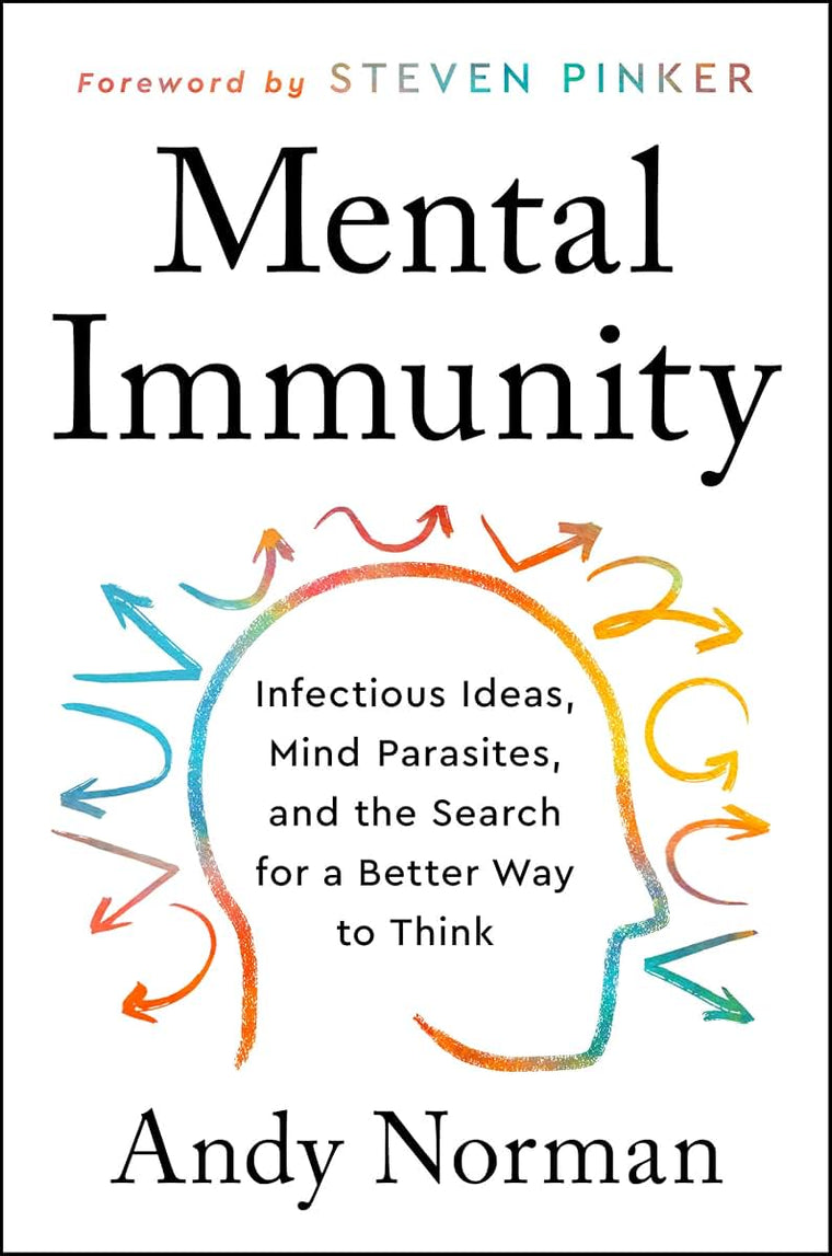 Mental Immunity: Infectious Ideas, Mind-Parasites, and the Search for a Better Way to Think