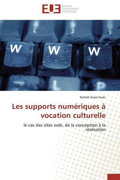 Les supports numériques  vocation culturelle: le cas des sites web, de la conception  la réalisation (Omn.Univ.Europ.) (French Edition)