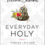 Everyday Holy: Finding a Big God in the Little Moments (A 100-Day Devotional)