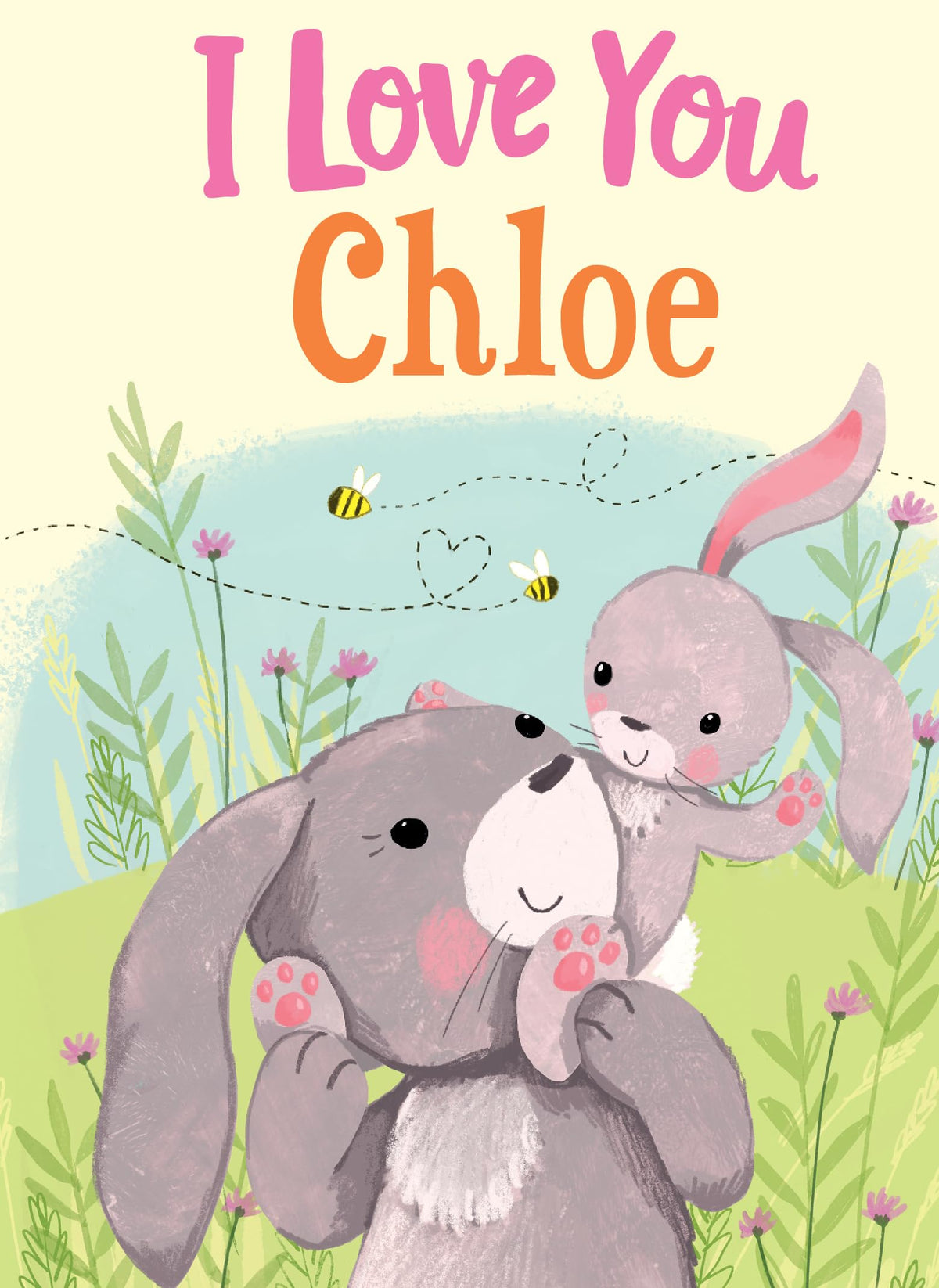 I Love You Chloe: A Personalized Book About Love for a Child (Gifts for Babies and Toddlers, Gifts for Birthdays)