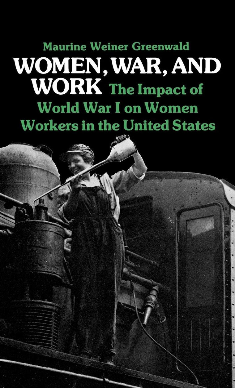 Women, War, and Work: The Impact of World War I on Women Workers in the United States (Contributions in Women's Studies)