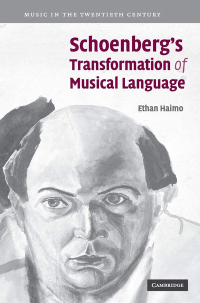 Schoenberg's Transformation of Musical Language (Music in the Twentieth Century, Series Number 22)