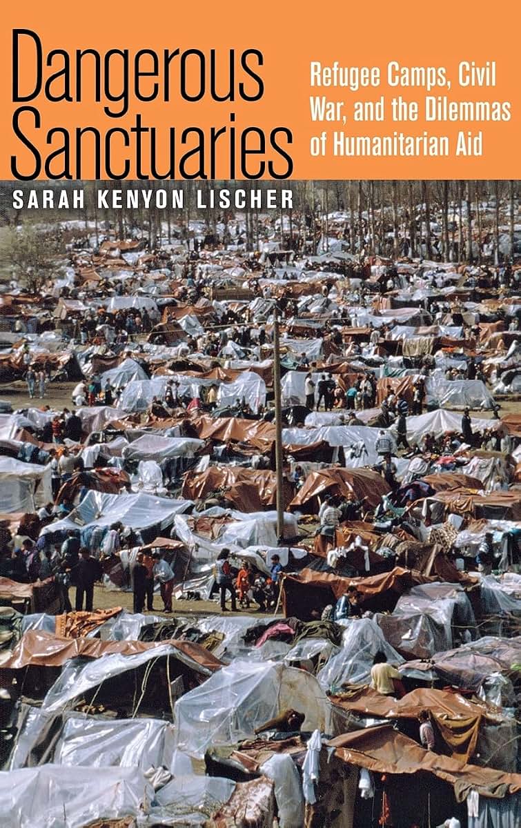Dangerous Sanctuaries: Refugee Camps, Civil War, and the Dilemmas of Humanitarian Aid (Cornell Studies in Security Affairs)