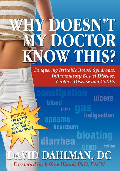 Why Doesn't My Doctor Know This?: Conquering Irritable Bowel Syndrome, Inflammatory Bowel Disease, Crohn's Disease and Colitis