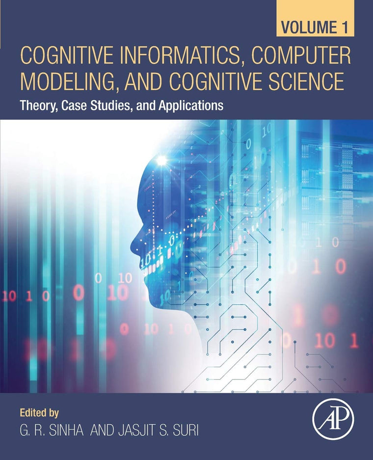 Cognitive Informatics, Computer Modelling, and Cognitive Science: Volume 1: Theory, Case Studies, and Applications