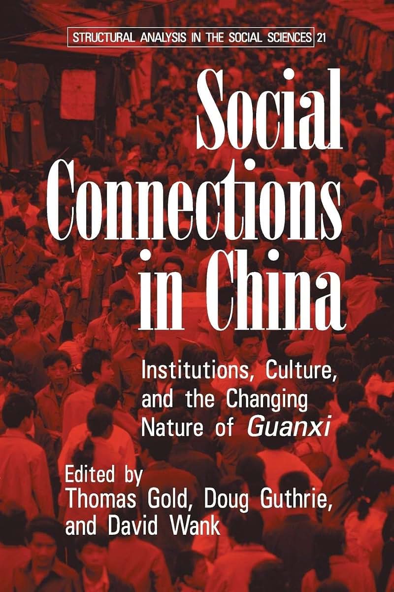 Social Connections in China: Institutions, Culture, and the Changing Nature of Guanxi (Structural Analysis in the Social Sciences, Series Number 21)
