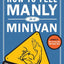 How to Feel Manly in a Minivan: The Desperate Dad's Survival Guide