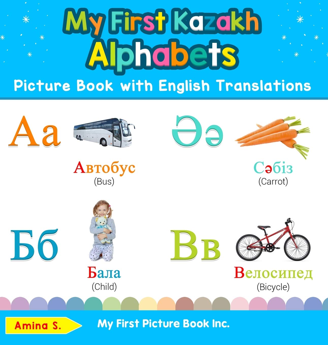 My First Kazakh Alphabets Picture Book with English Translations: Bilingual Early Learning & Easy Teaching Kazakh Books for Kids (Teach & Learn Basic Kazakh Words for Children)