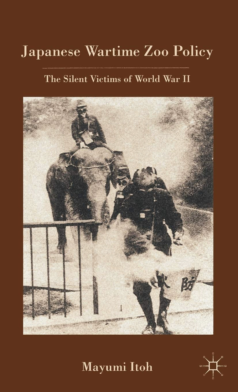 Japanese Wartime Zoo Policy: The Silent Victims of World War II