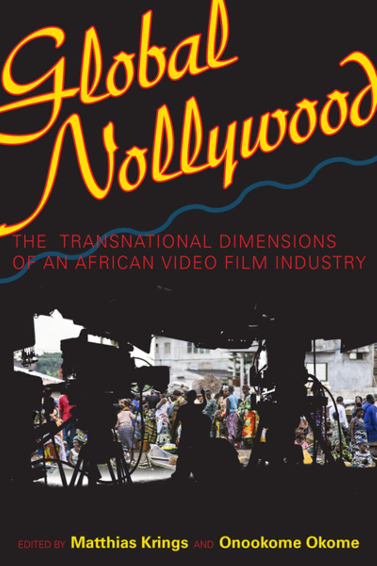 Global Nollywood: The Transnational Dimensions of an African Video Film Industry (African Expressive Cultures)