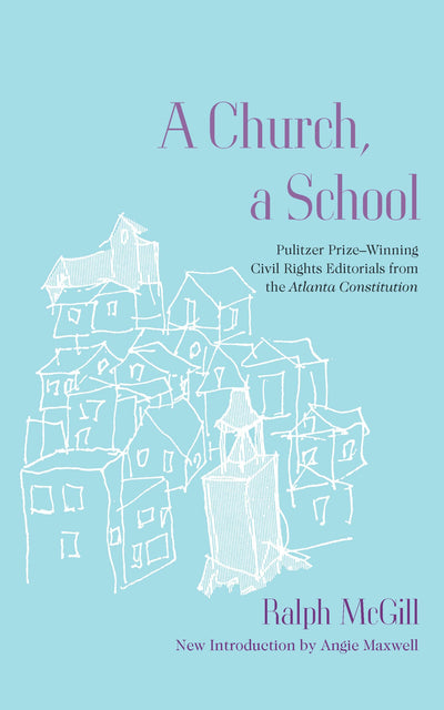 A Church, a School: Pulitzer Prize-Winning Civil Rights Editorials from the Atlanta Constitution (Southern Classics)
