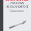 Simplified Process Improvement: The art of process improvement decoded into 5 simple steps