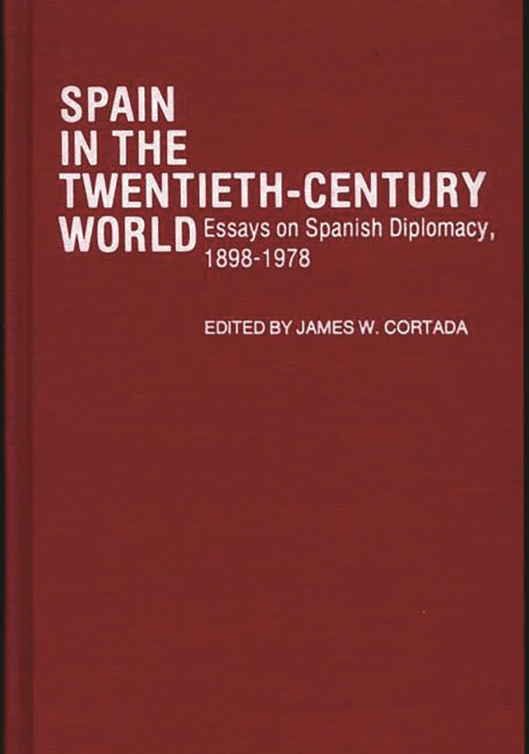 Spain in the Twentieth-Century World: Essays on Spanish Diplomacy, 1898-1978 (Contributions in Political Science)