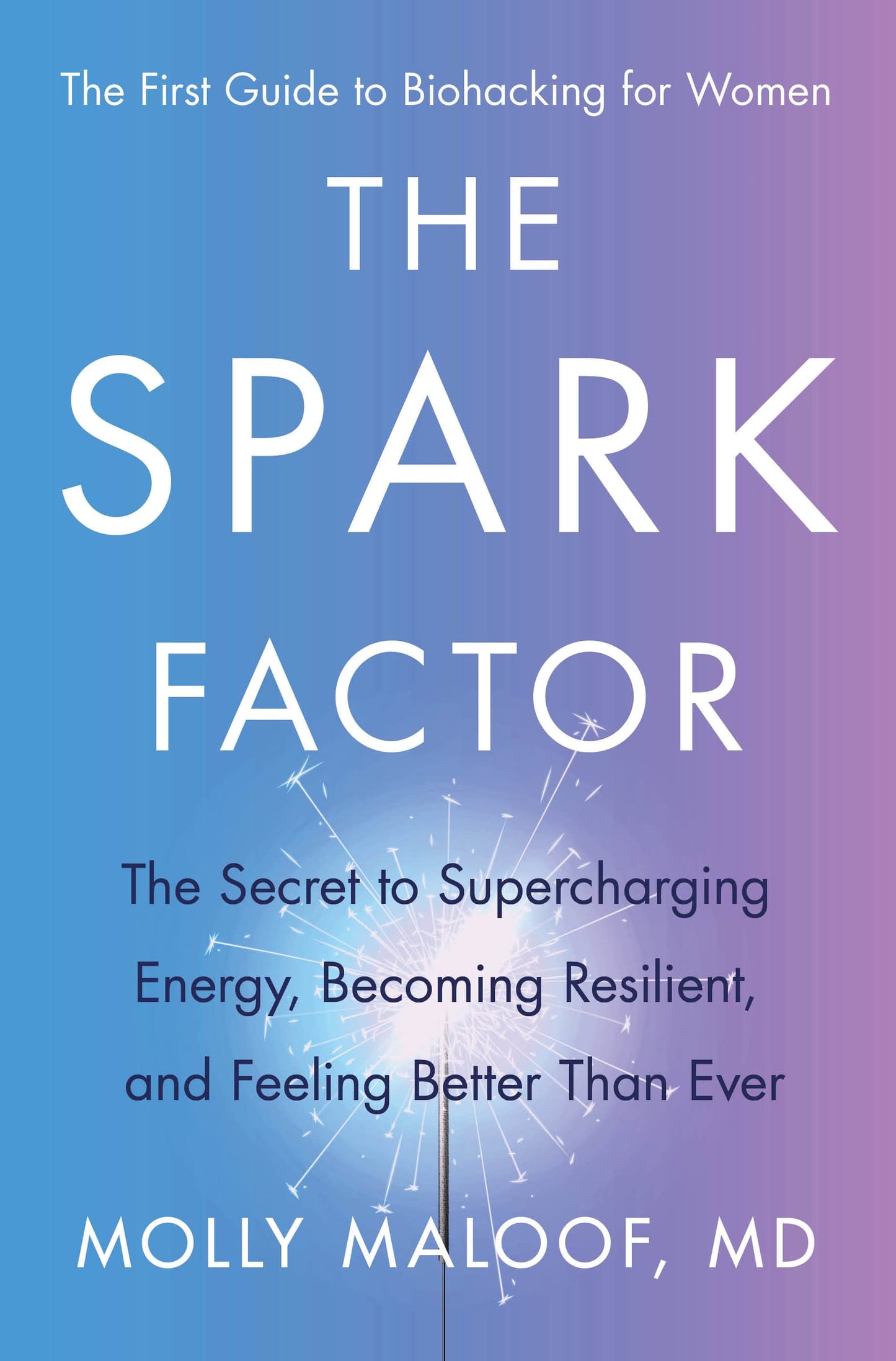 The Spark Factor: The Secret to Supercharging Energy, Becoming Resilient, and Feeling Better Than Ever