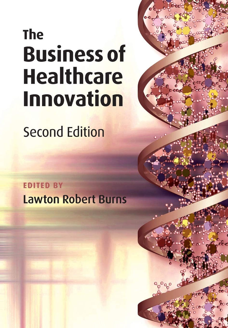 The Business of Healthcare Innovation, 2nd Edition