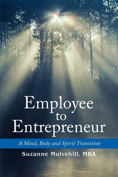 Employee to Entrepreneur: A Mind, Body and Spirit Transition