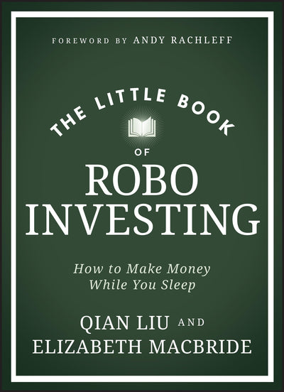 The Little Book of Robo Investing: How to Make Money While You Sleep (Little Books. Big Profits)