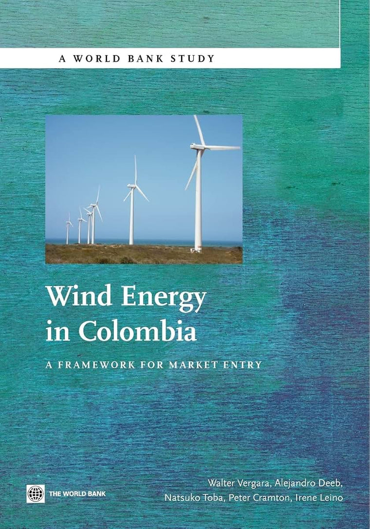 Wind Energy in Colombia: A Framework for Market Entry (World Bank Studies)