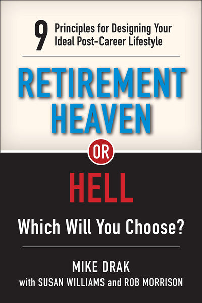 Retirement Heaven or Hell: 9 Principles for Designing Your I