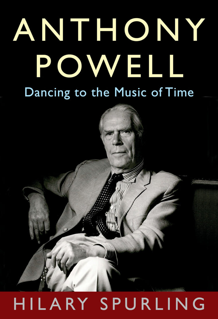 Anthony Powell: Dancing to the Music of Time by Spurling, Hi