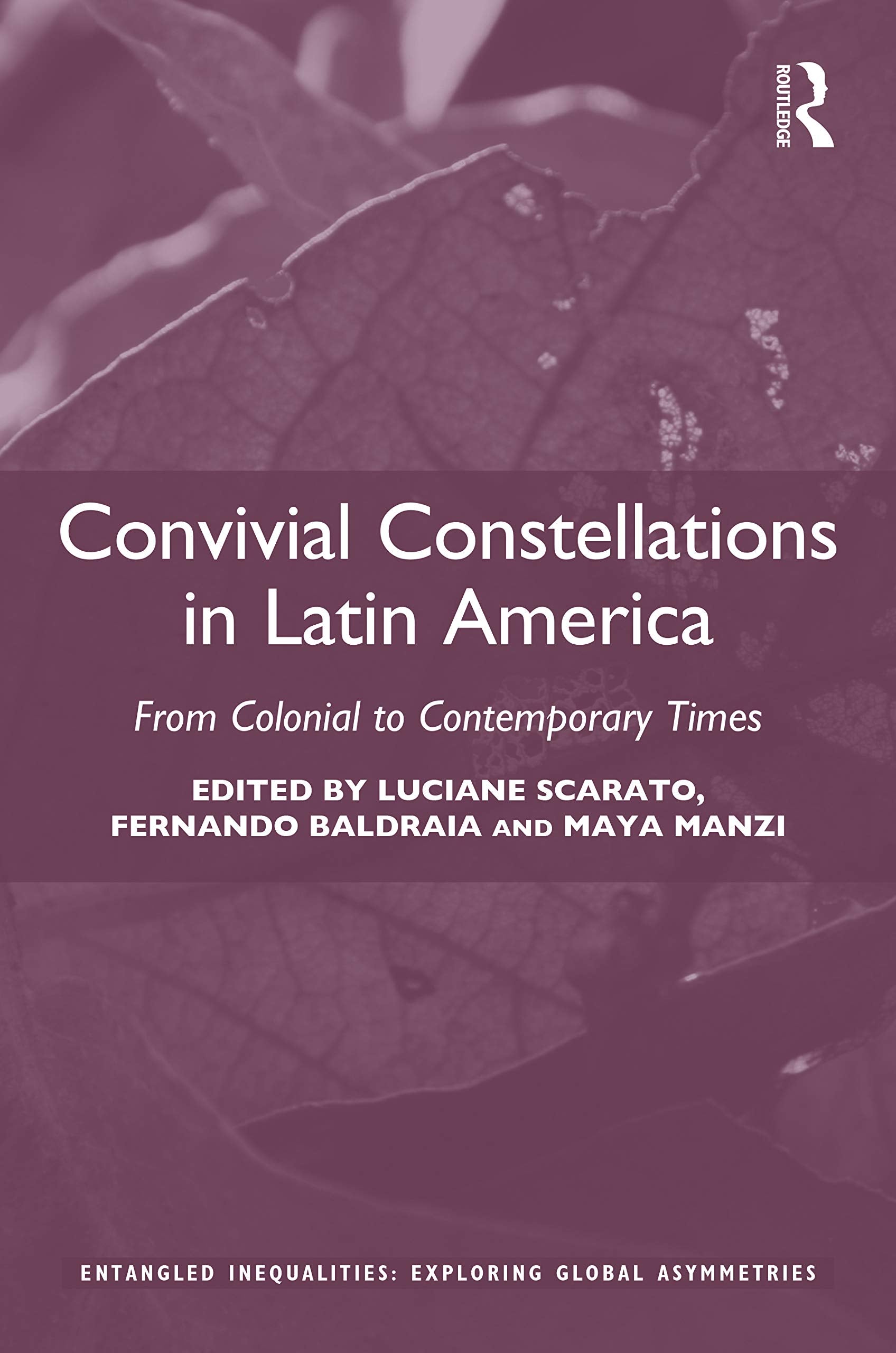 Convivial Constellations in Latin America: From Colonial to Contemporary Times (Entangled Inequalities: Exploring Global Asymmetries)