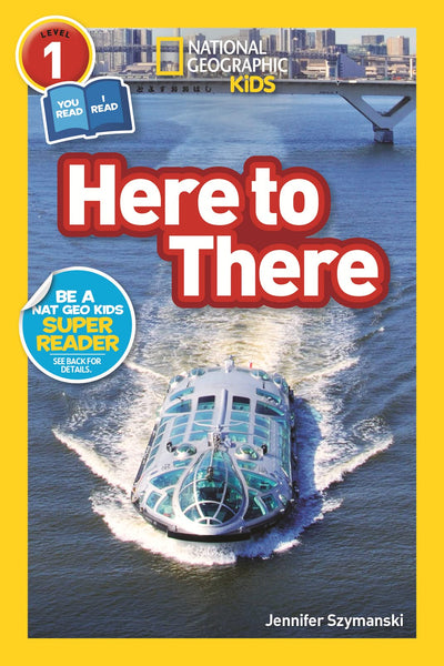 Here to There (National Geographic Kids Readers, Level 1/Co-Reader): A Reader About Cars, Planes, Trains, and Travel