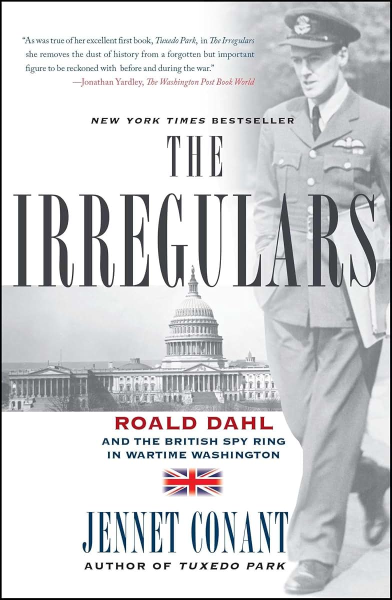 The Irregulars: Roald Dahl and the British Spy Ring in Wartime Washington