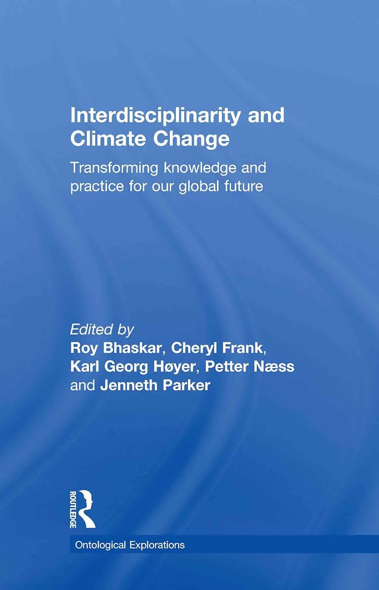 Interdisciplinarity and Climate Change: Transforming Knowledge and Practice for Our Global Future (Ontological Explorations (Routledge Critical Realism))