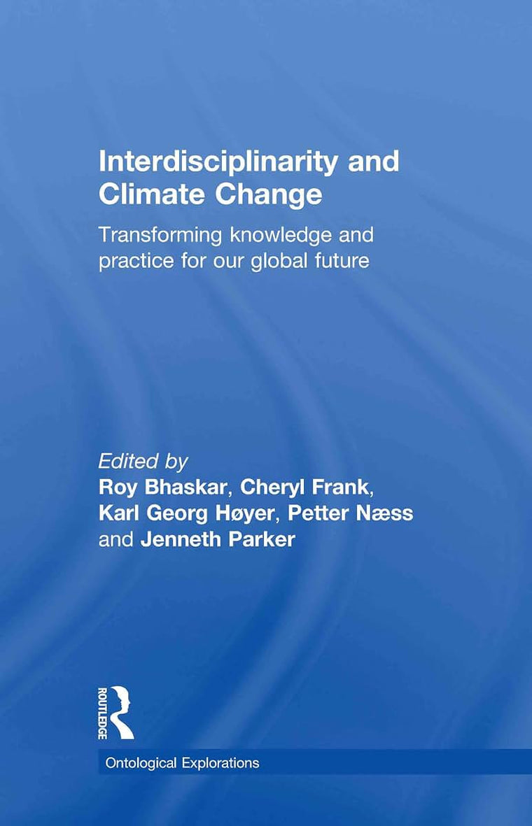 Interdisciplinarity and Climate Change: Transforming Knowledge and Practice for Our Global Future (Ontological Explorations (Routledge Critical Realism))