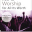 How to Worship for All Its Worth: A Guide for Pastors, Worship Leaders, and Students