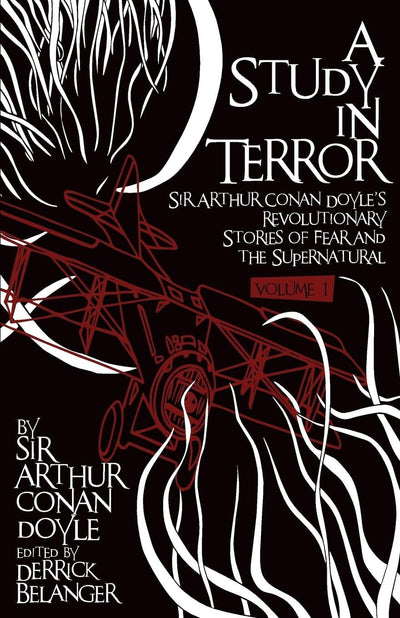 A Study in Terror: Sir Arthur Conan Doyle's Revolutionary Stories of Fear and the Supernatural Volume 1
