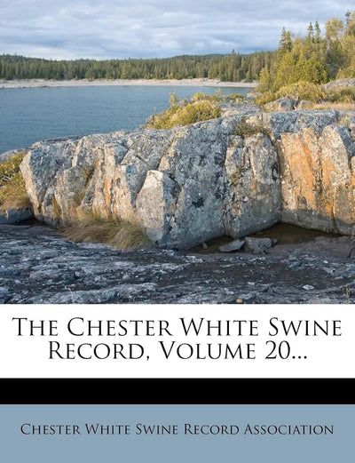 The Chester White Swine Record, Volume 20...