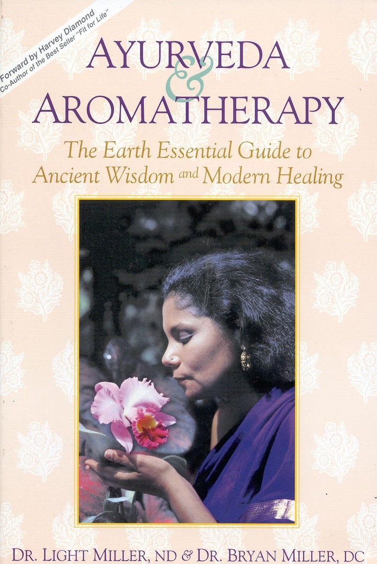 Ayurveda & Aromatherapy: The Earth Essential Guide to Ancient Wisdom and Modern Healing