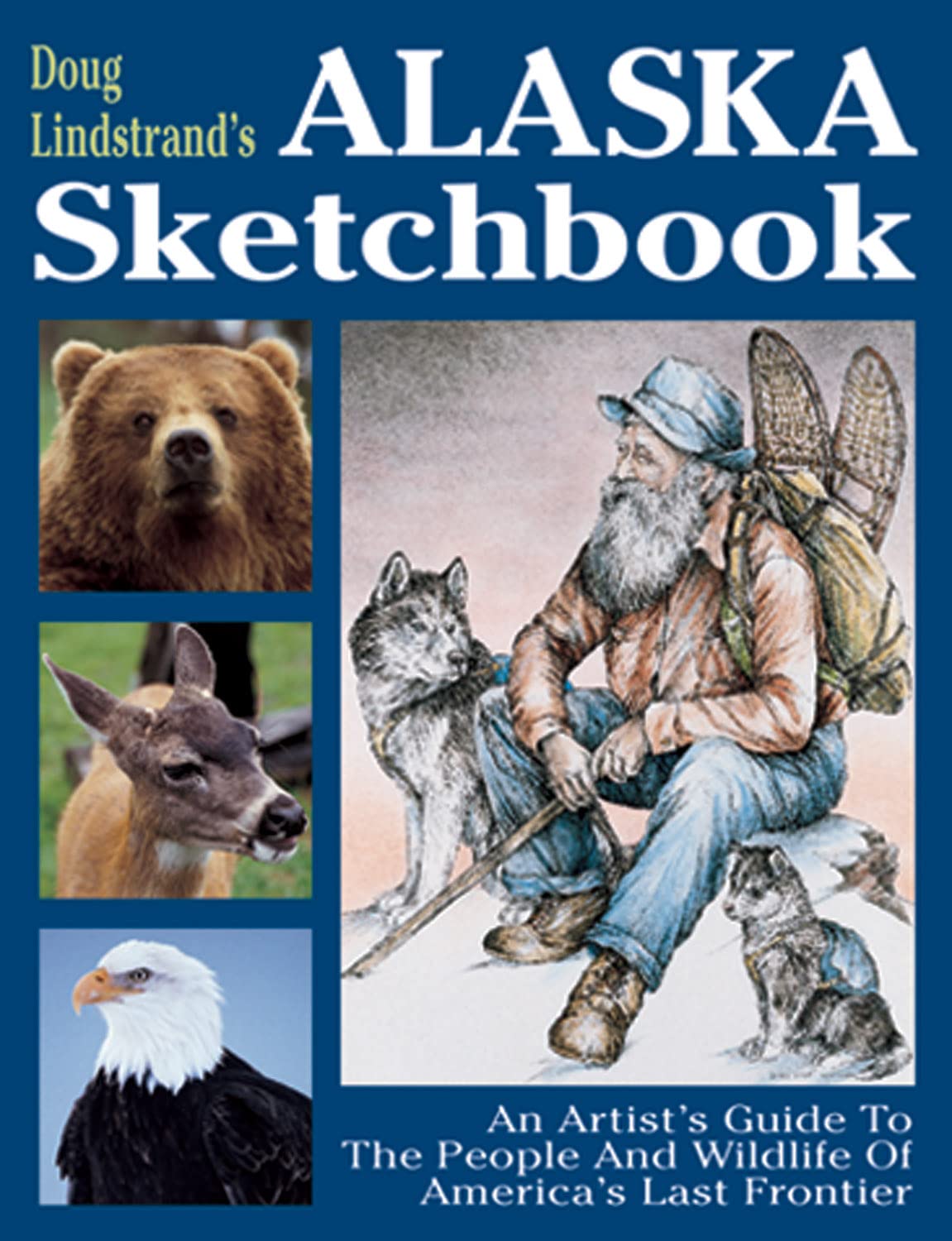 Doug Lindstrand's Alaska Sketchbook: An Artist's Guide to the People and Wildlife of America's Last Frontier