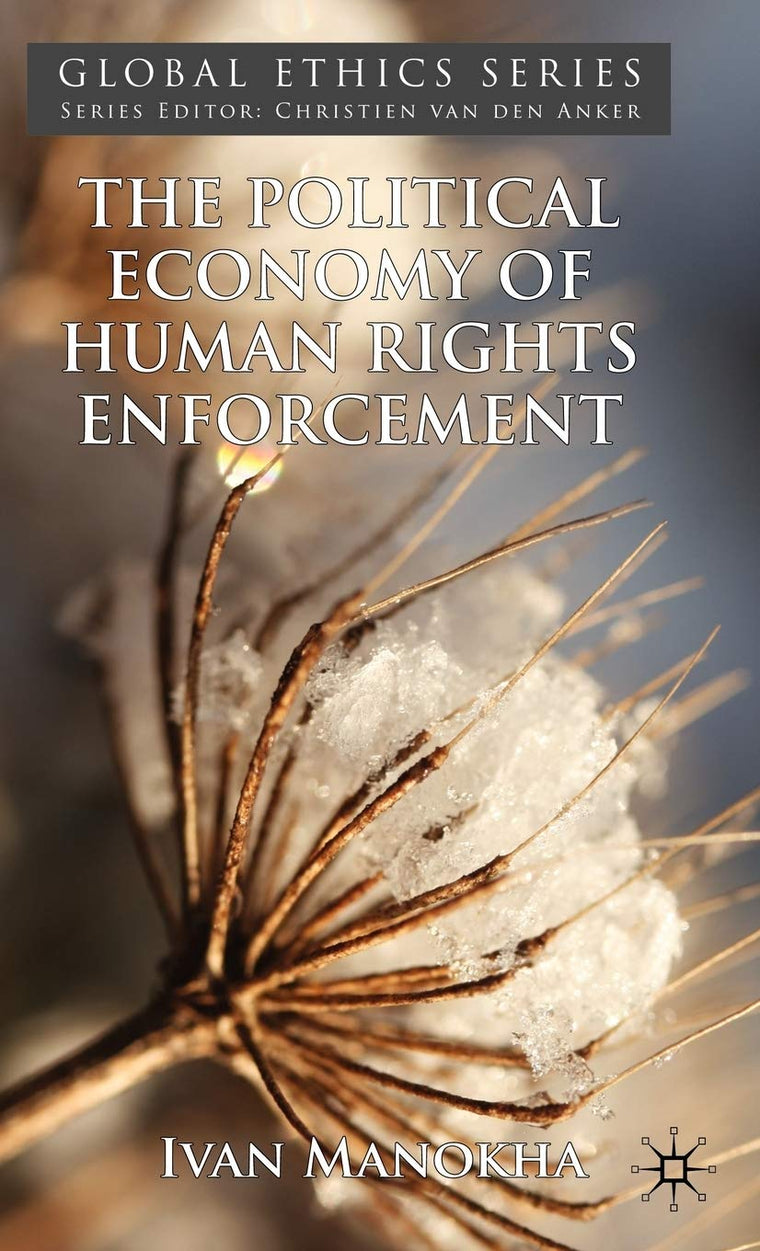 The Political Economy of Human Rights Enforcement: Moral and Intellectual Leadership in the Context of Global Hegemony (Global Ethics)