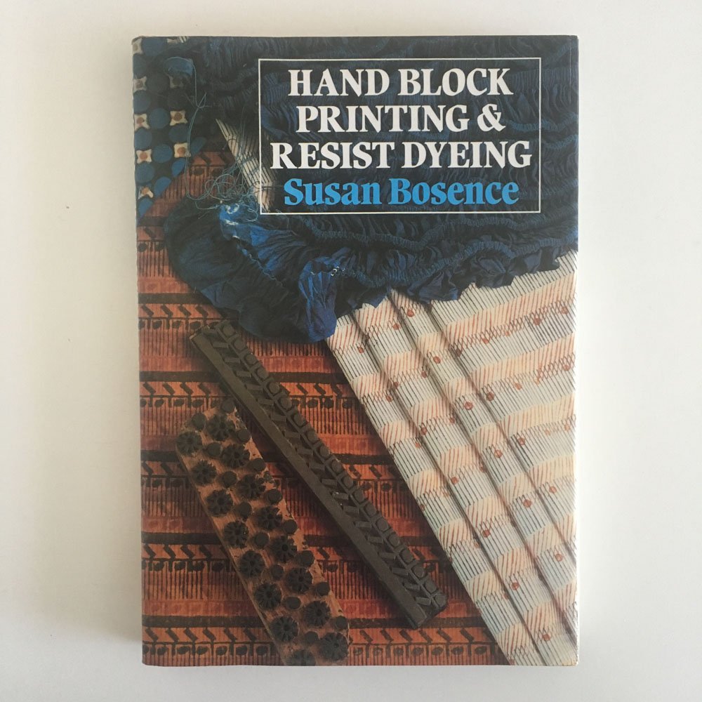 Hand Block Printing & Resist Dyeing by Bosence, Susan