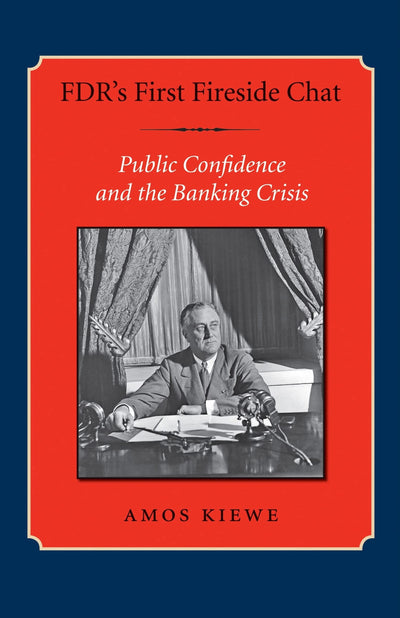 FDRs First Fireside Chat: Public Confidence and the Banking Crisis (Library of Presidential Rhetoric)
