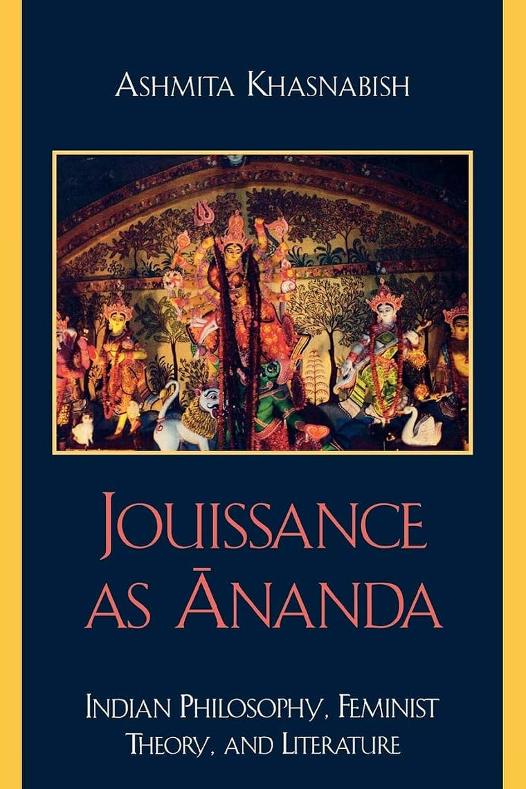 Jouissance as Ananda: Indian Philosophy, Feminist Theory, and Literature