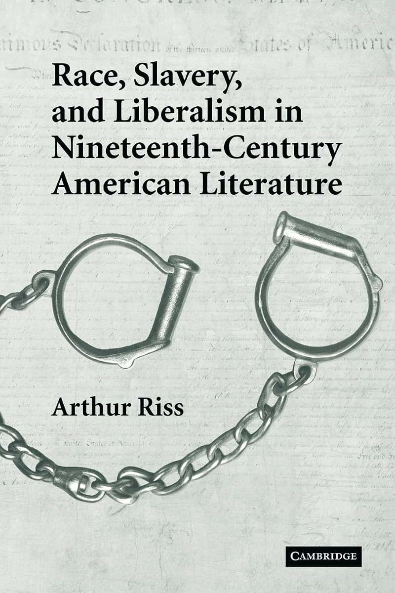 Race, Slavery, and Liberalism in Nineteenth-Century American Literature (Cambridge Studies in American Literature and Culture, Series Number 150)
