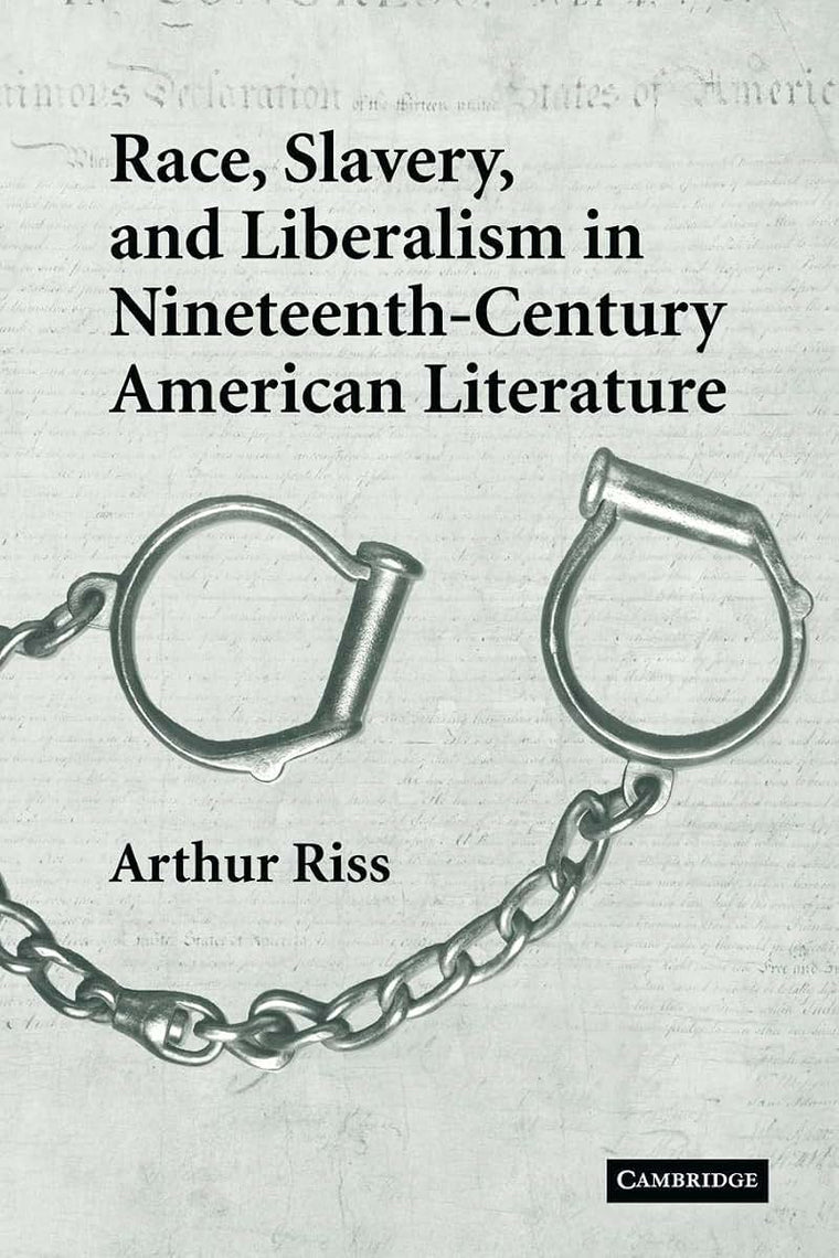 Race, Slavery, and Liberalism in Nineteenth-Century American Literature (Cambridge Studies in American Literature and Culture, Series Number 150)