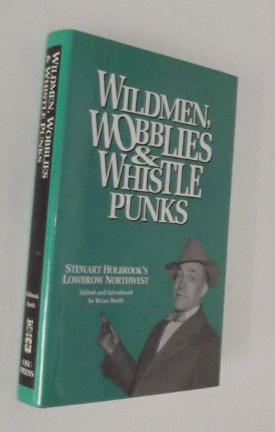 Wildmen, Wobblies & Whistle Punks: Stewart Holbrook's Lowbrow Northwest (Northwest Reprints)