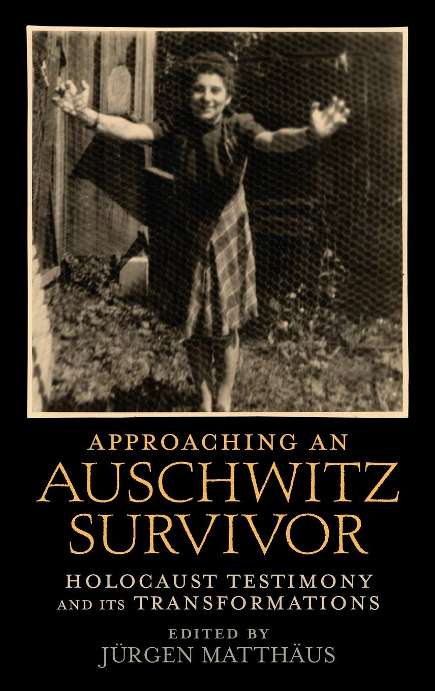 Approaching an Auschwitz Survivor: Holocaust Testimony and its Transformations (Oxford Oral History Series)